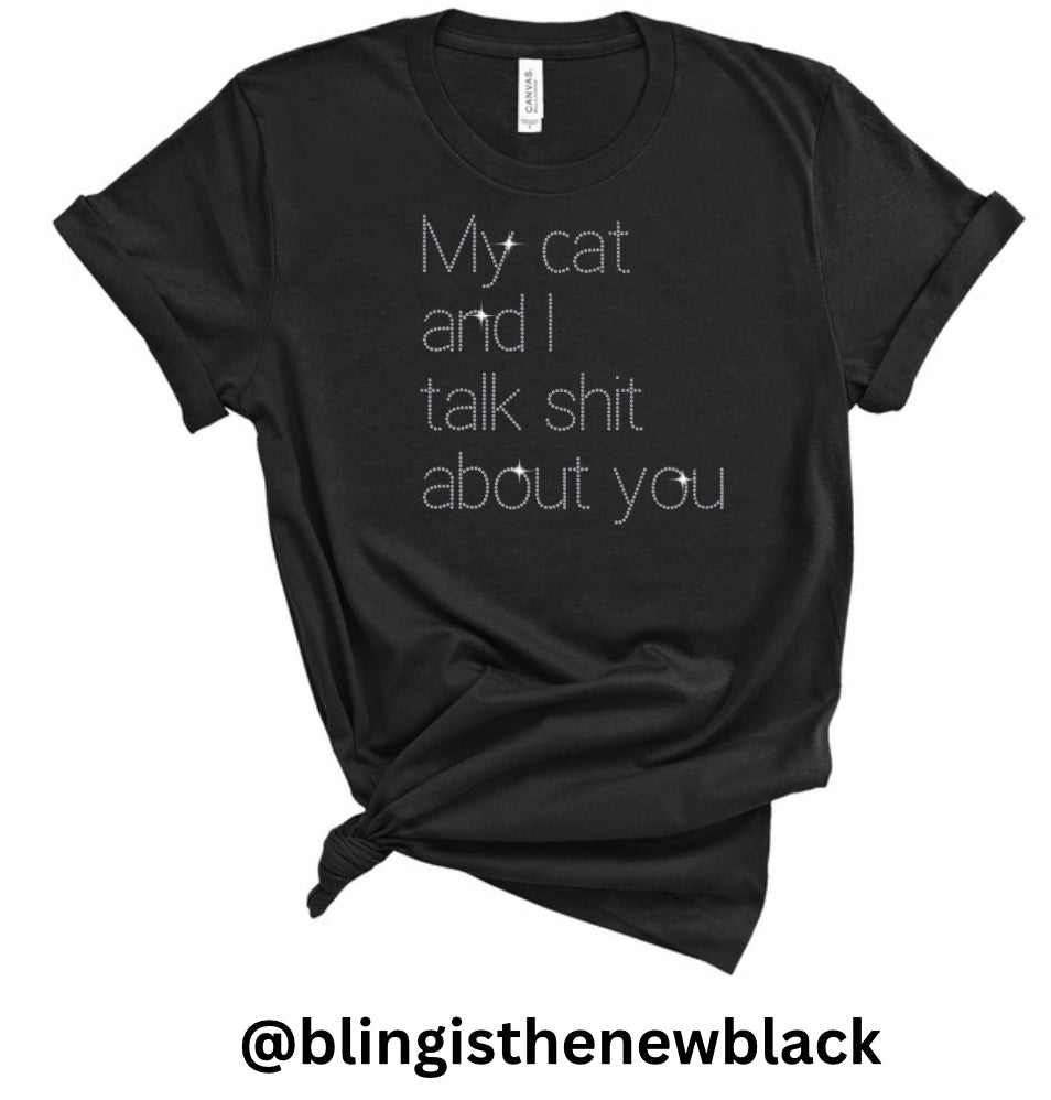 My Cat And I Talk π© Anout You Bling Unisex Crew NEW COLORS