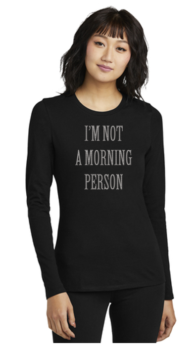 I'm Not A Morning Person Bling Tribend Ladies Long Sleeve Crew YUMMY SOFT