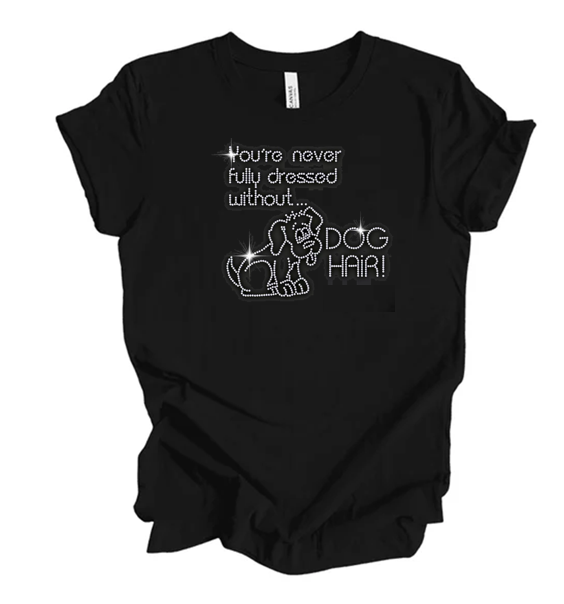 You're Never Fully Dressed Without Dog Hair Bling Unisex Crew NEW COLORS