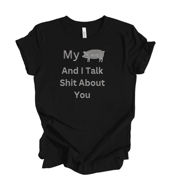 My Pig And I Talk π© About You Bling Unisex Crew NEW COLORS
