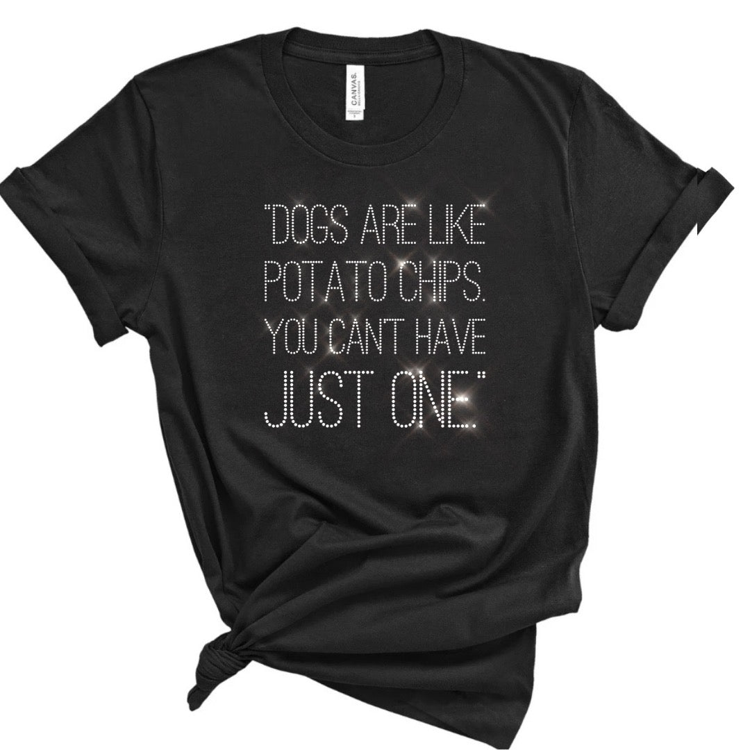 Dogs Are Like Potato Chips You Can’t Have Just One Bling Unisex Crew