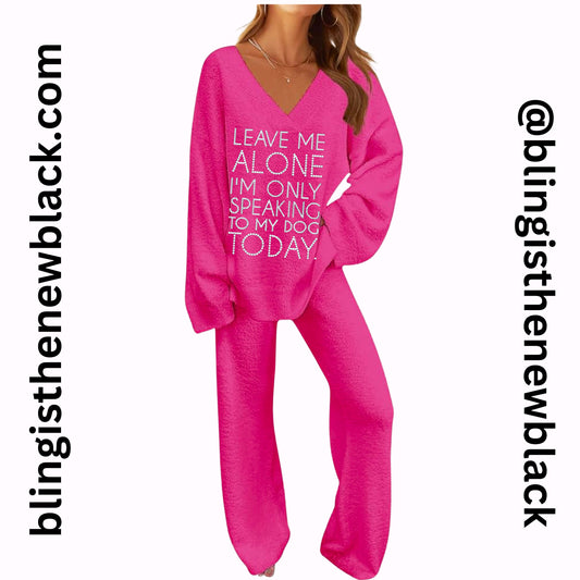 Leave me alone I’m only speaking to my dog today Bling Lounge Set Fuzzy Fleece