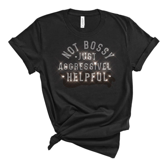 Not Bossy Just Aggressively Helpful Bling Unisex Crew