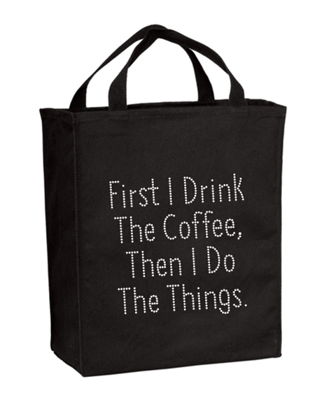 First I Drink The Coffee Then I Do The Things Bling Grocery Tote