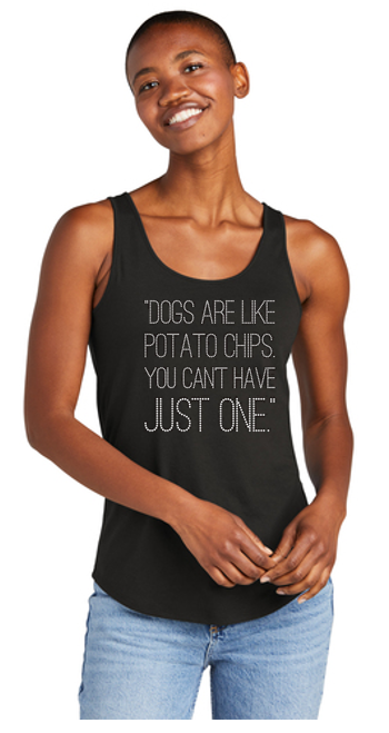 Dogs Are Like Potato Chips You Can't Have Just One Bling Luxe Relaxed Tank