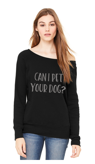 Can I Pet Your Dog Bling Sexy Slouchy Fleece